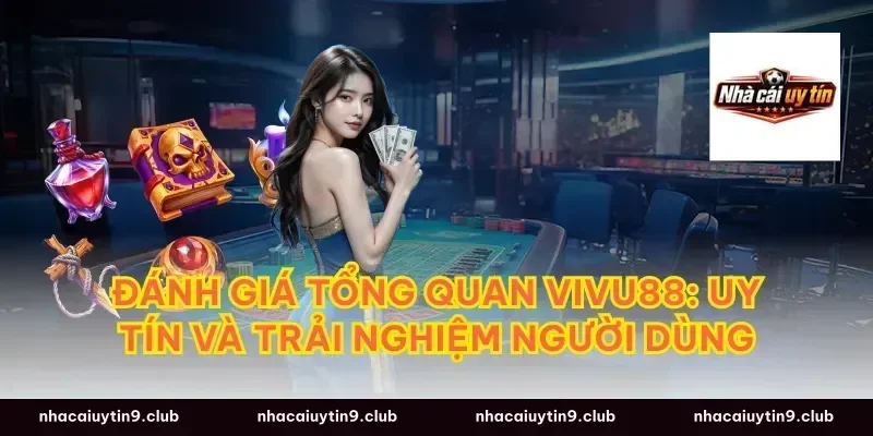 Đánh giá tổng quan Vivu88: Uy tín và trải nghiệm người dùng