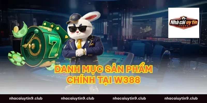 Danh Mục Sản Phẩm Chính Tại W388