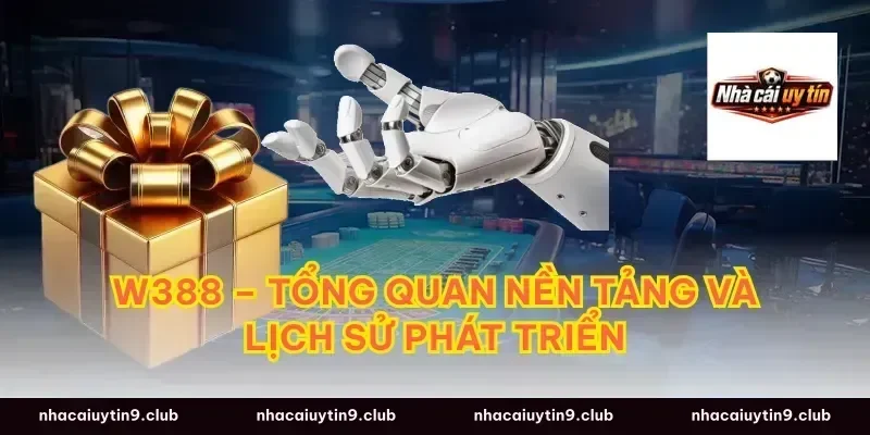 W388 – Tổng Quan Nền Tảng Và Lịch Sử Phát Triển