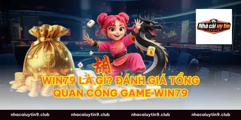 Win79 là gì? Đánh giá tổng quan cổng game Win79