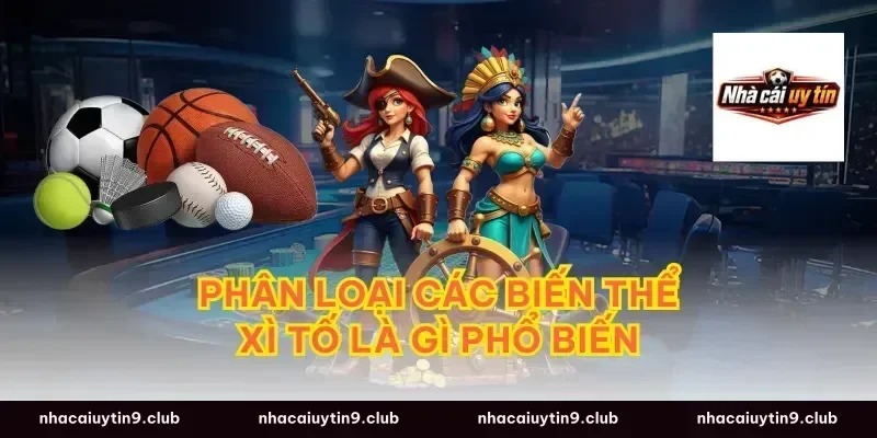 Phân loại các biến thể xì tố là gì phổ biến