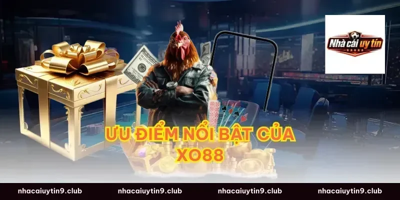 Ưu Điểm Nổi Bật Của xo88