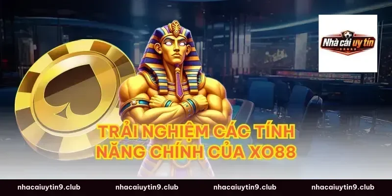 Trải Nghiệm Các Tính Năng Chính Của xo88