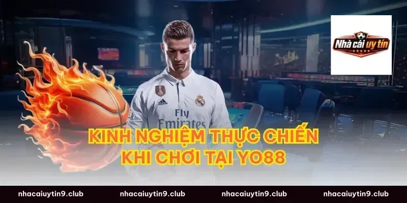 Kinh Nghiệm Thực Chiến Khi Chơi Tại Yo88