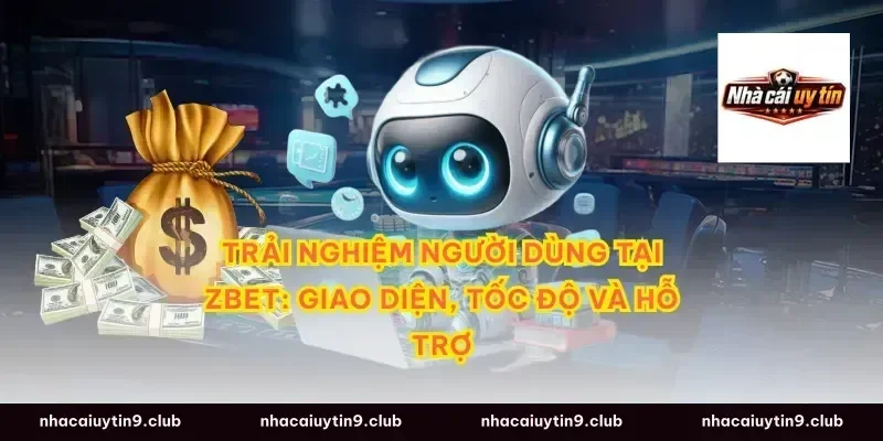 Trải nghiệm người dùng tại Zbet: Giao diện, tốc độ và hỗ trợ