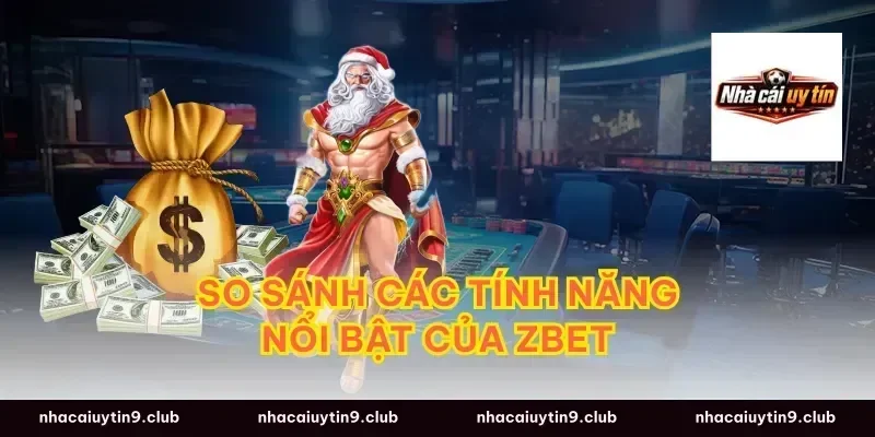 So sánh các tính năng nổi bật của Zbet